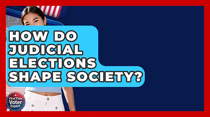 How Do Judicial Elections Shape Society? - First Time Voter Expert