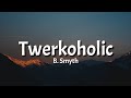 B. Smyth - Twerkoholic (Lyrics) [Tiktok Song]