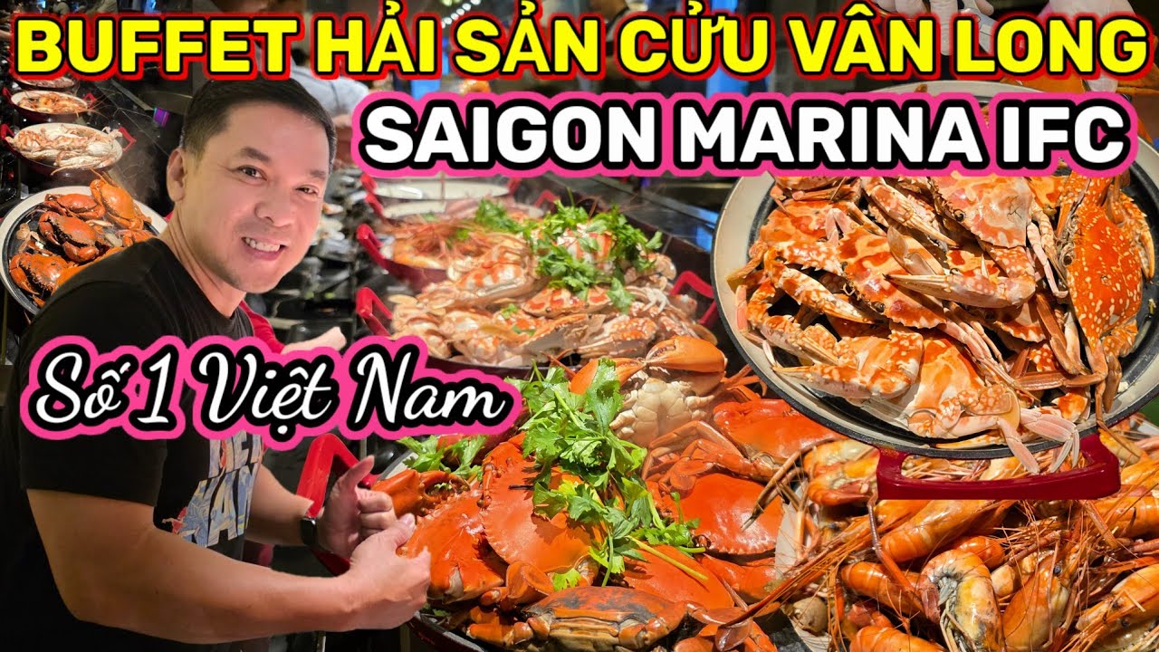 BUFFET CỬU VÂN LONG CHI NHÁNH MỚI Ở SAIGON MARINA IFC CÓ OK KHÔNG? || Nick Nguyen