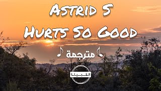 Astrid S - Hurts So Good مترجمة