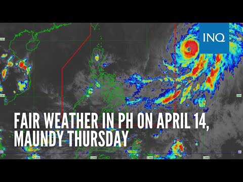 Fair weather in PH on April 14, Maundy Thursday