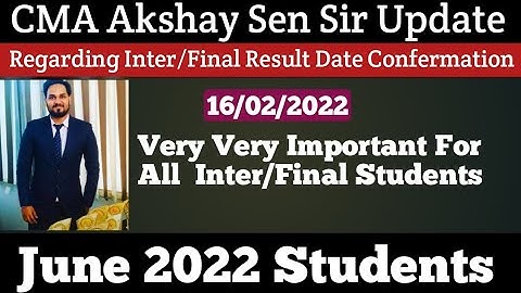 CMA Akshay Sen Update Regarding Inter/Final Result Date Confermation For June 2022 Students | Kci