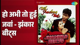 हो अभी तो हुई जवां - झंकार बीट्स | Dil Aashna Hai-Jhankar Beats | Hero & King Of Jhankar Studio