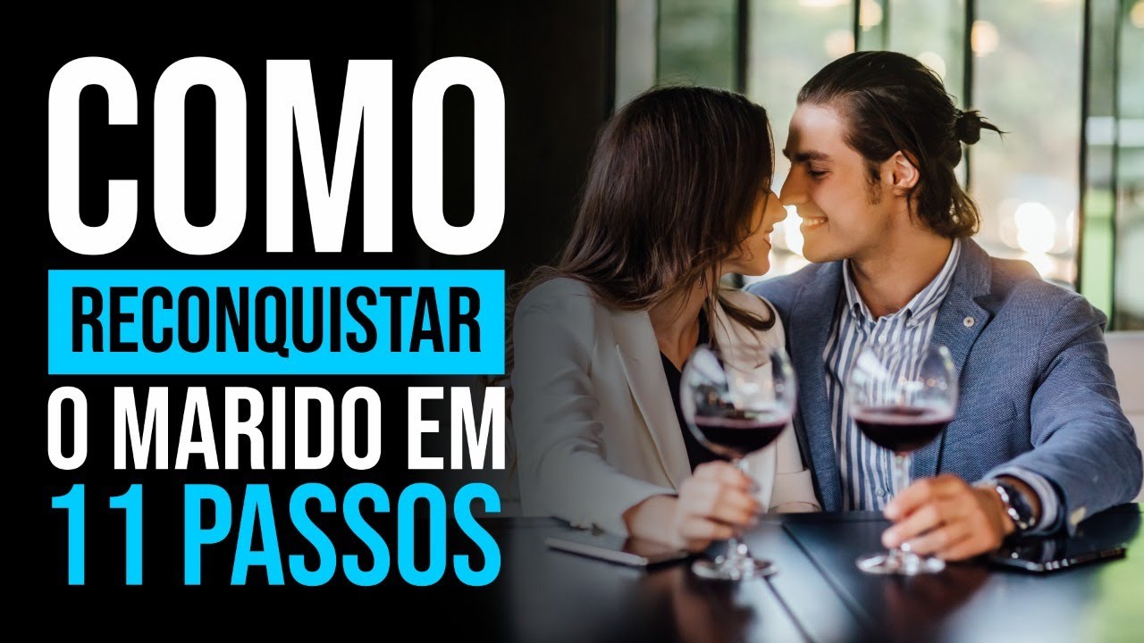 COMO RECONQUISTAR O MARIDO EM 11 PASSOS - YouTube