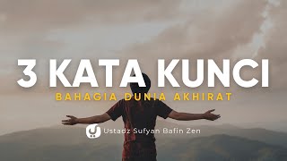3 Kata Kunci Kebahagiaan Dunia & Akhirat - Ustadz Sufyan Bafin Zaen - Ceramah Agama