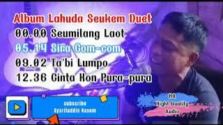 ALBUM LAHUDA SEUKEM DUET ( HQ) Seumilang Laot, Sira Com-com, Ta'bi Lumpo
