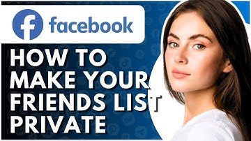 How To Make Facebook Friends List Private - Full Guide