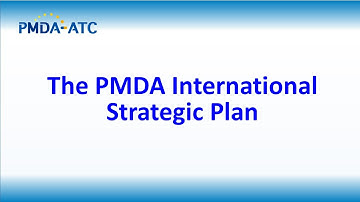The PMDA International Strategic Plan - PMDA-ATC E-learning