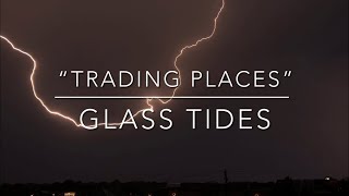 “Trading Places” by Glass Tides (LYRICS!!!)
