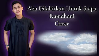 AKU DILAHIRKAN UNTUK SIAPA - RAMDHANI ( COVER ) VERSI SLOW