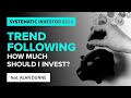 Trend Following: How much should I Invest? | Systematic Investor 216 | feat. Alan Dunne