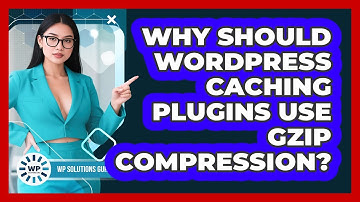Why Should WordPress Caching Plugins Use Gzip Compression? - WP Solutions Guru