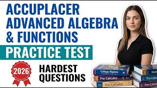 Accuplacer Advanced Algebra & Functions Practice Test 2026:25 Questions Walkthrough,Full Answer Key