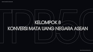 Program Konversi Mata Uang | Tugas Besar PKS II | TPB 50 | Kelompok 8
