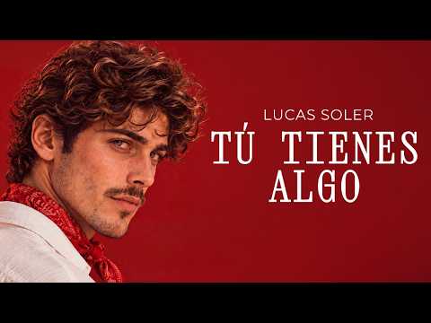 Lucas Soler - Tu Tienes Algo (Letra)