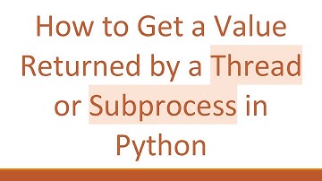 How to Get a Value Returned by a Thread or Subprocess in Python