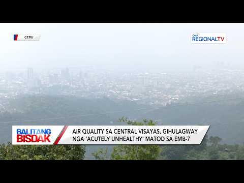 Air Quality sa Central Visayas, ‘Acutely Unhealthy’ | Balitang Bisdak