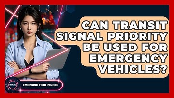 Can Transit Signal Priority Be Used For Emergency Vehicles? - Emerging Tech Insider