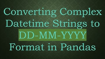 Converting Complex Datetime Strings to DD-MM-YYYY Format in Pandas