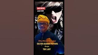 TOK LAUT dalam SULTAN ASAHAN PERTAMA /versi ROCK METAL