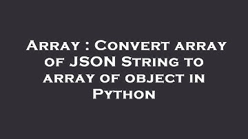 Array : Convert array of JSON String to array of object in Python