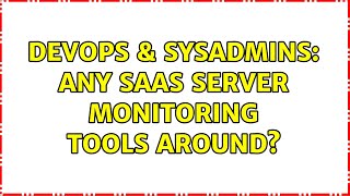 DevOps & SysAdmins: Any SaaS server monitoring tools around? (3 Solutions!!) Net Worth