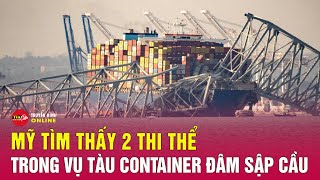 Cập nhật vụ sập cầu Mỹ: Tìm thấy 2 thi thể, bảo hiểm có thể phải bồi thường hàng tỷ USD | Tin24h