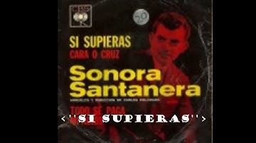 **SI SUPIERAS**  **LA SONORA SANTANERA**