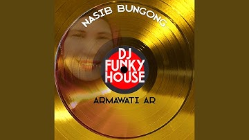 Nasib Bungong (Dj Funky House)