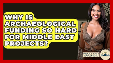 Why Is Archaeological Funding So Hard For Middle East Projects? - Middle East Explorers