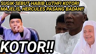 SUGIK NUR HIN4 HABIB LUTHFI, HERCULES PASANG BADAN UNTUK HABIB LUTHFI! JAGA MULUTMU GIK!!