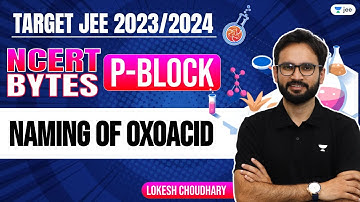 NCERT Bytes: P - Block | Naming of Oxoacid | JEE 2023 | JEE 2024 | Unacademy JEE | Lokesh Sir