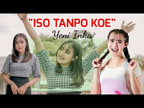 YENI INKA - ISO TANPO KOE  feat om adella terbaru