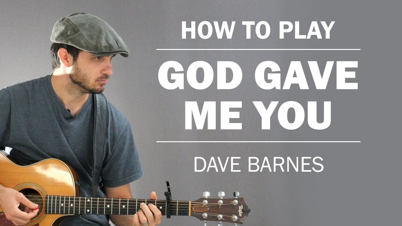 God Gave Me You Dave Barnes How To Play On Guitar Youtube God Gave Me You Dave Barnes How To Play On Guitar Youtube