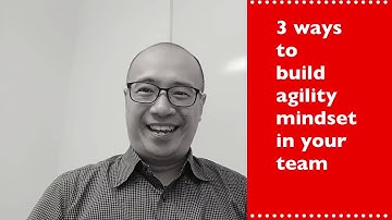 3 ways to  build agility mindset in your team