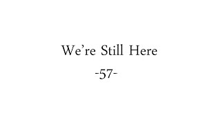 We're Still Here #57 -