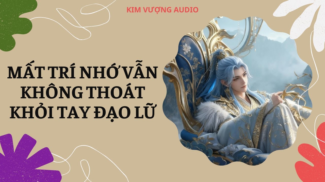 [Đam Mỹ Audio] [Full] MẤT TRÍ NHỚ VẪN KHÔNG THOÁT KHỎI TAY ĐẠO LỮ [Kim Vượng audio]