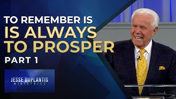 To Remember Is Always To Prosper, Part 1 | Jesse Duplantis