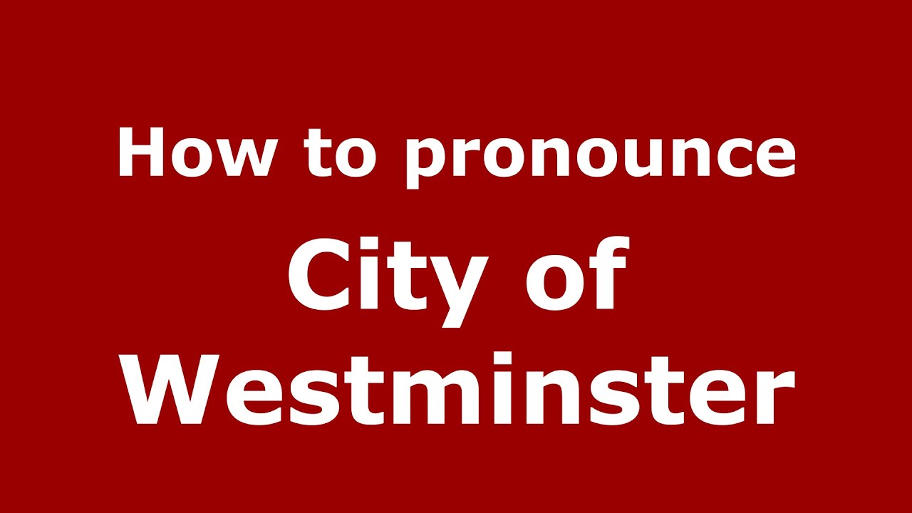 How to pronounce City of Westminster (English/UK) YouTube
