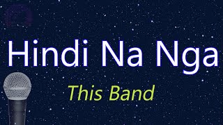 Hindi Na Nga - This Band (KARAOKE VERSION)