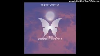 Jesus Honcho - Soul Connection II (Prod By. Ace Taylor)