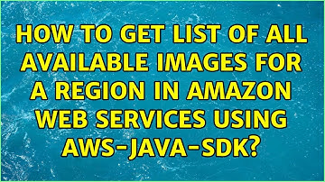 How to get list of all available images for a region in amazon web services using aws-java-sdk?
