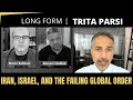 Iran Israel And The Failing Global Order With Trita Parsi 