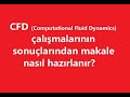 CFD sonuçlarından makale nasıl hazırlarım?