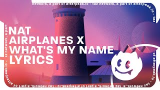 NAT - Airplanes x What's My Name (Lyrics)