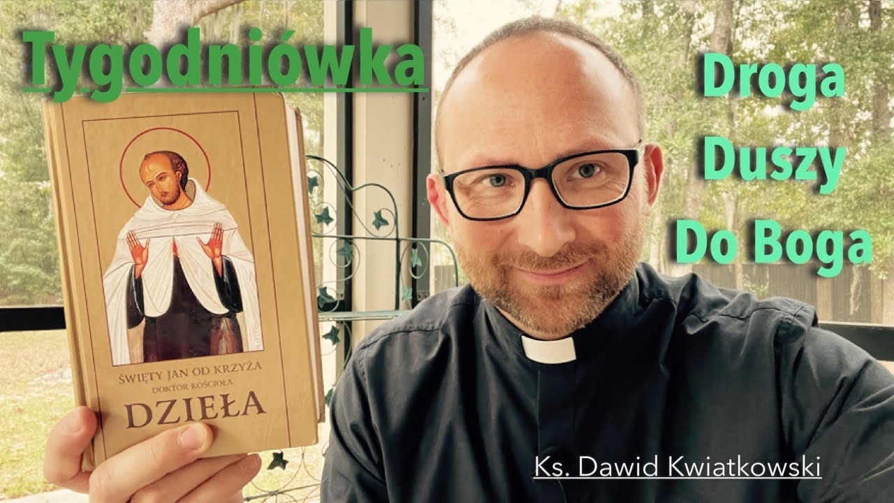 [Tygodniówka#80]Droga Duszy do Boga. Ostatni odcinek. Część 9. Św. Jan i Noc Ciemna.