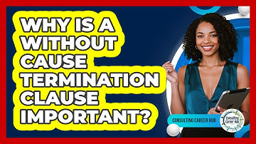 Why Is A Without Cause Termination Clause Important?