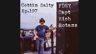 GETTIN’ SALTY EXPERIENCE PODCAST Ep. 197 - FDNY CAPT. RICH ROTANZ