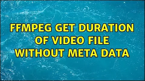 FFmpeg get duration of video file without meta data