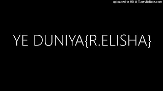 Miniatura de "YE DUNIYA{R.ELISHA}"